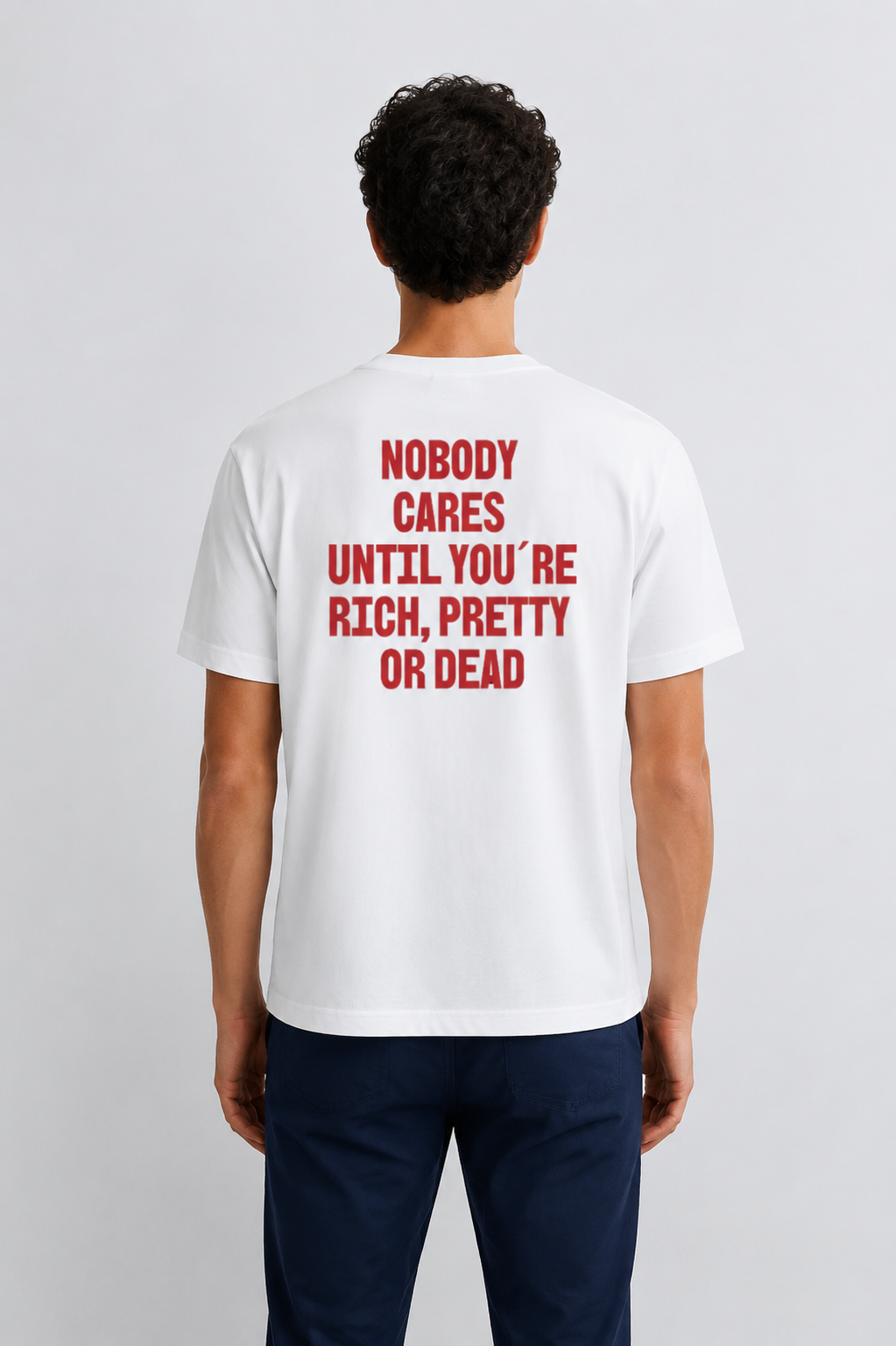 No body cares until you´re rich, pretty  or dead