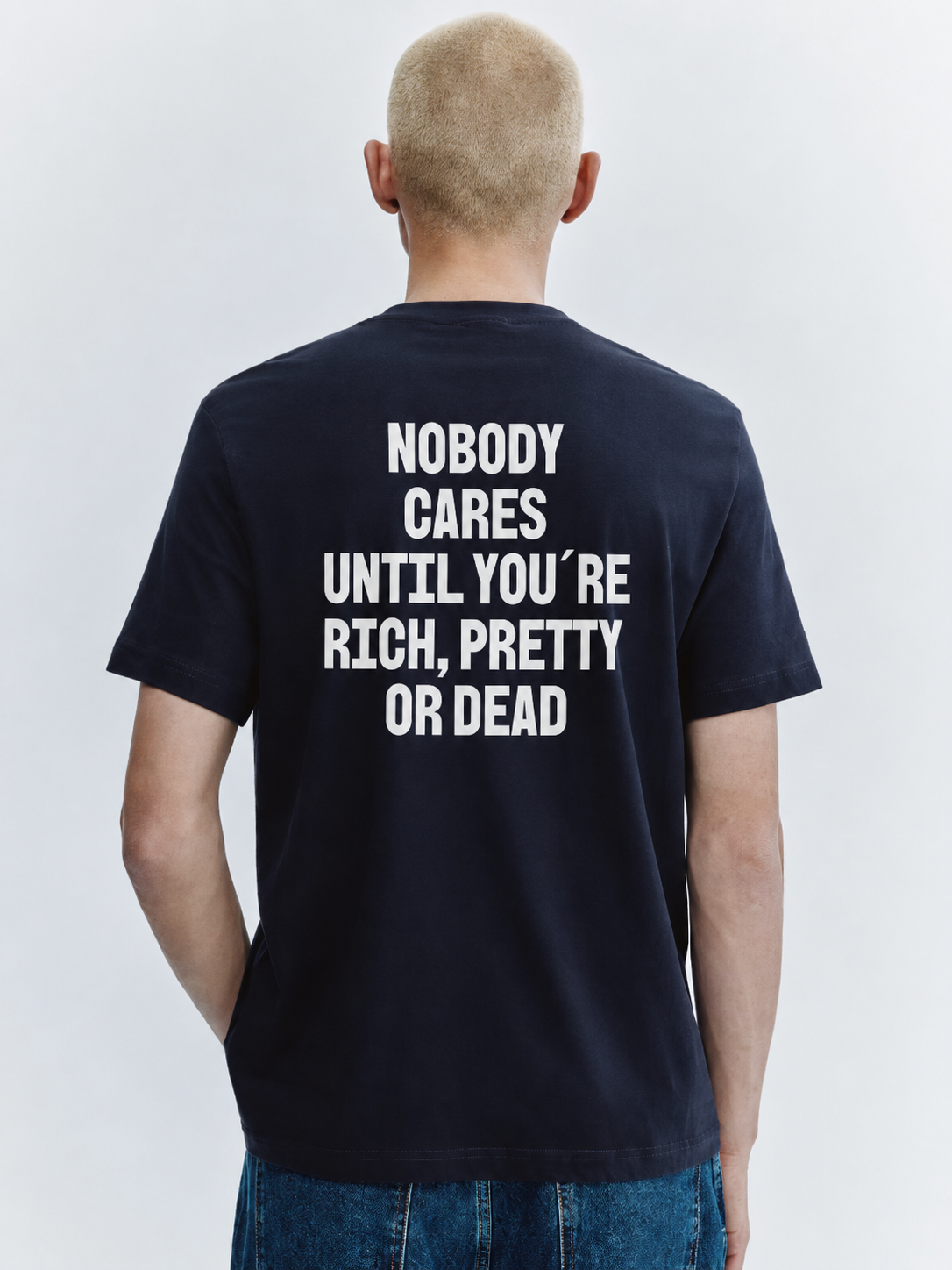 No body cares until you´re rich, pretty  or dead