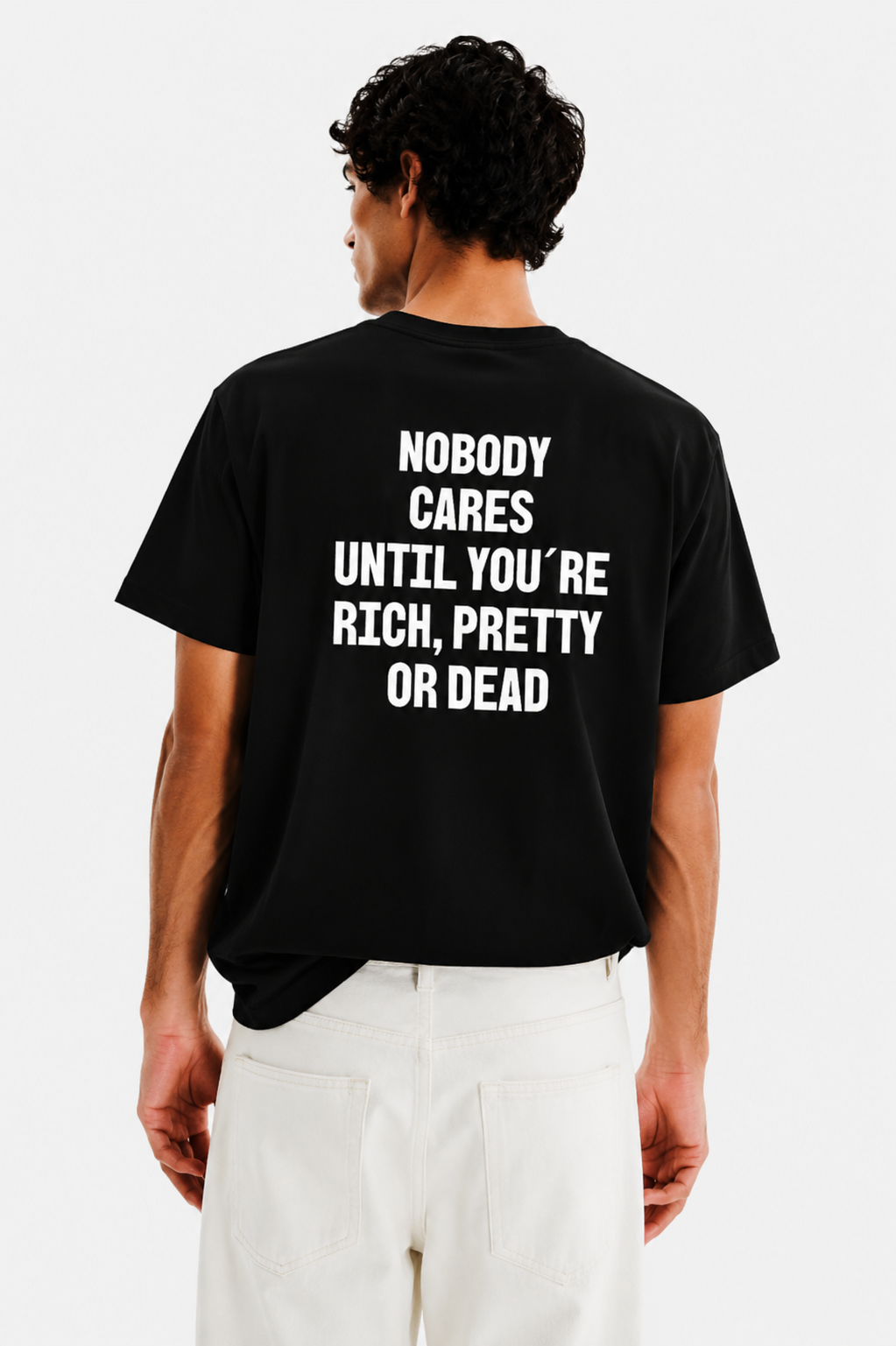No body cares until you´re rich, pretty  or dead