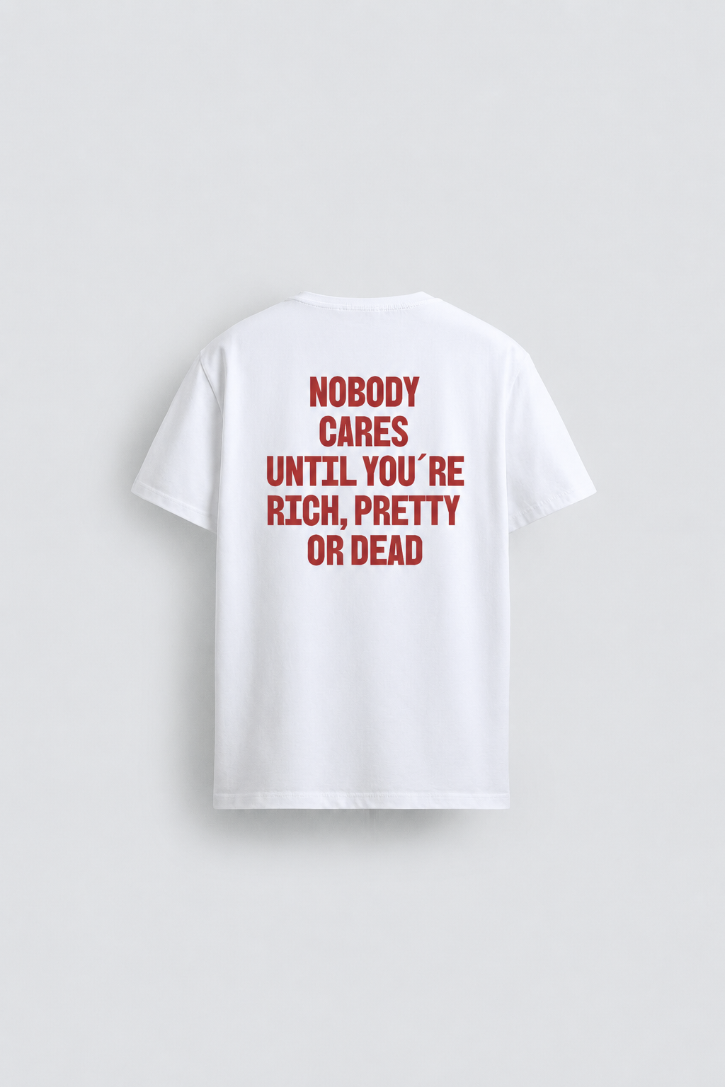 No body cares until you´re rich, pretty  or dead