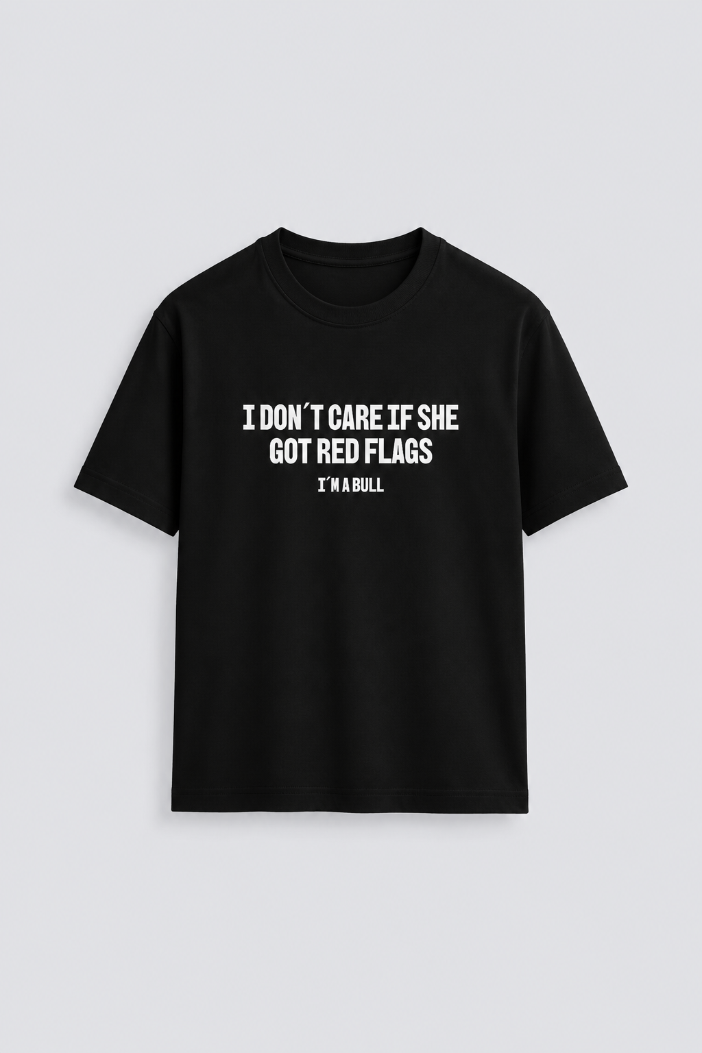 I don´t care if she got red flags, I´m a bull