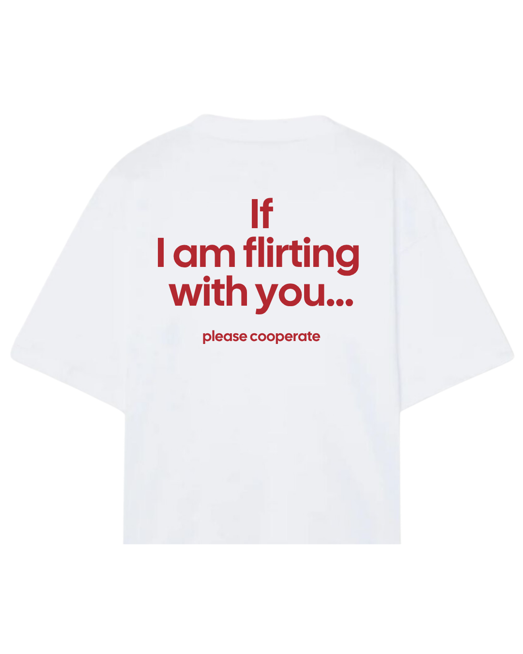 If I am flirting  with you... please cooperate