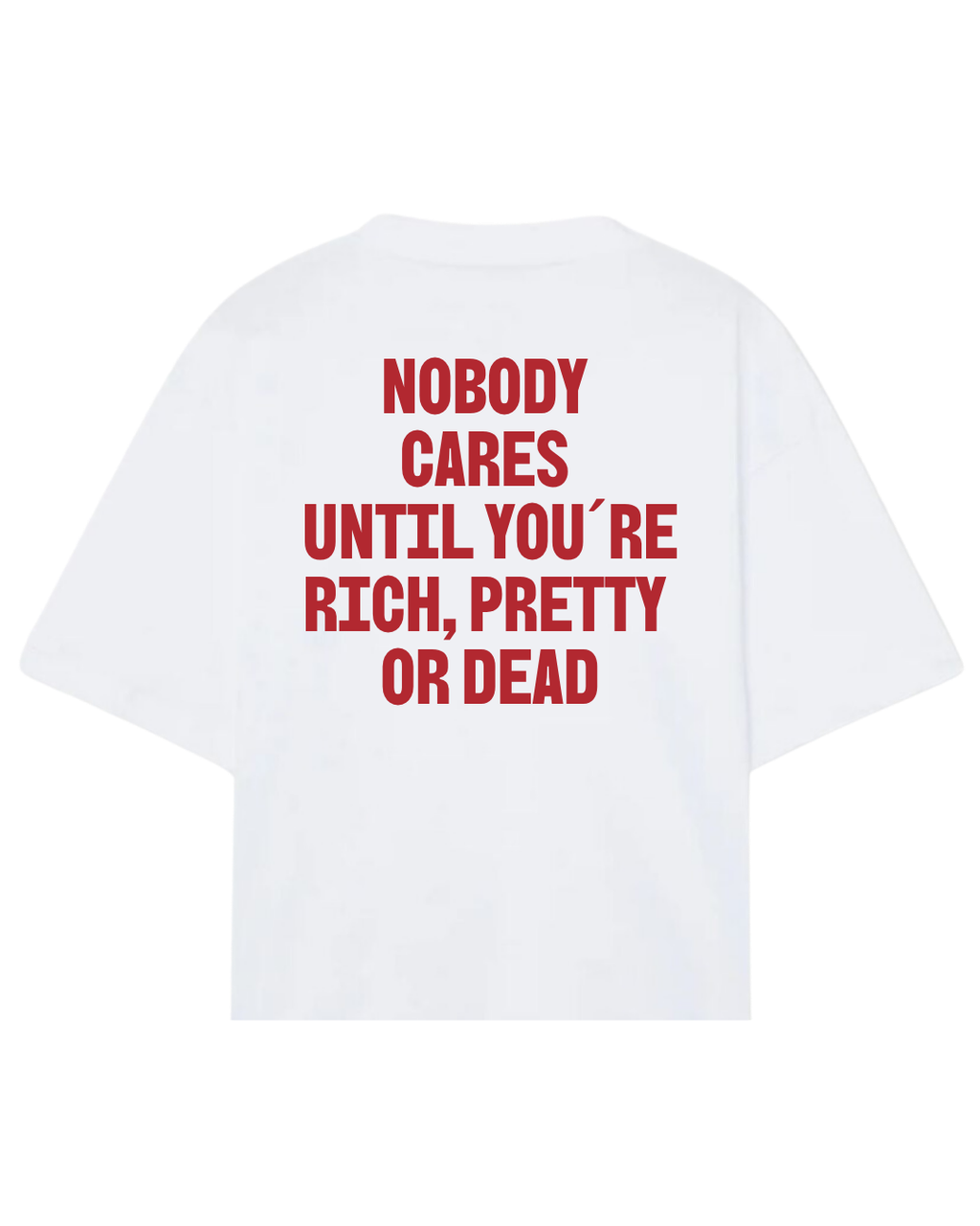 Nobody  cares  until you´re rich, pretty  or dead