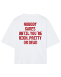 Nobody  cares  until you´re rich, pretty  or dead